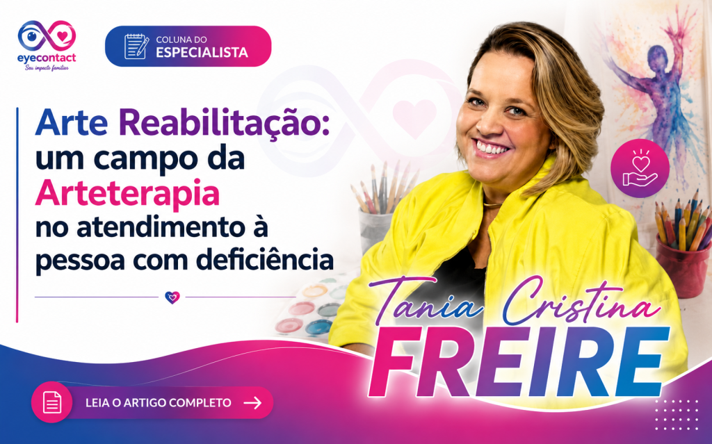 Arte Reabilitação: um campo da Arteterapia no atendimento à pessoa com deficiência Inclusão – Tania Cristina Freire